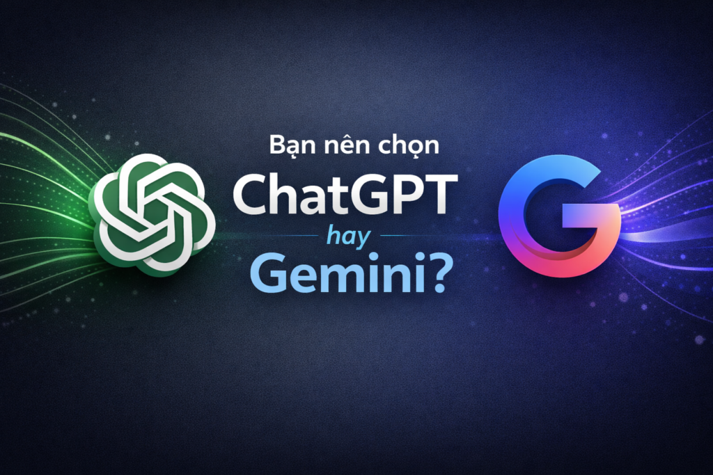 Nên chọn ChatGPT hay Gemini